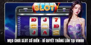 Mẹo Chơi Slot Cổ Điển – Bí Quyết Thắng Lớn Tại LU88