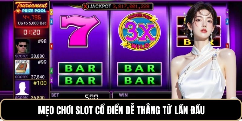 Mẹo chơi slot cổ điển dễ thắng từ lần đầu